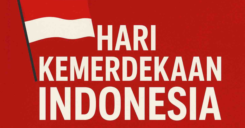 17 Agustus 1945 : Sejarah dan Makna Hari Kemerdekaan Indonesia